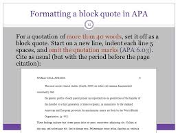 Any quotation containing 40 or more words should be formatted as a block quote do not use quotation marks to enclose block quotations. How To S Wiki 88 How To Block Quote In Apa