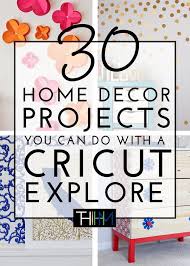 30 Home Decor Projects You Can Make With A Cricut Explore Cricut Explore Projects Cricut Explore Air Projects Cricut Explore