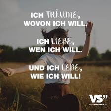 Ich Traume Wovon Ich Will Ich Liebe Wen Ich Will Und Ich Lebe Wie Ich Will Visual Statements Inspirierende Spruche Witzige Spruche