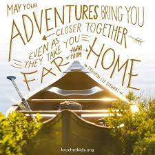 May Your Adventures Bring You Closer Together Even As They Take You Far Away From Home Kids Adventure Quotes Family Adventure Quotes Adventure Quotes