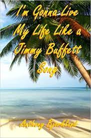 Listen to life on the flip side by jimmy buffett on amazon music. I M Gonna Live My Life Like A Jimmy Buffett Song The First Book In The Island Series Amazon De Bjorklund Anthony Fremdsprachige Bucher
