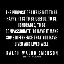 The Purpose Of Life Is Not To Be Happy It Is To Be Useful To Be Honorable To Be Compassionate Ralph Waldo Emerson Quotes Poster By Quotesgalore Emerson Quotes Compassionate Quote Self