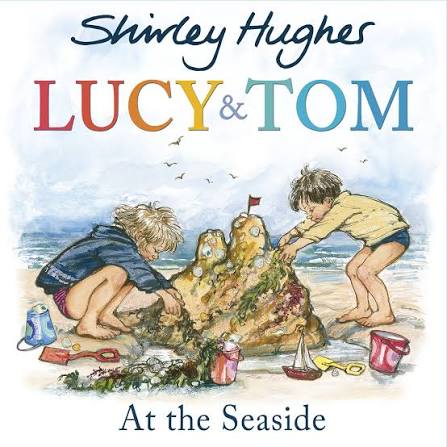 Lucy & Tom at the Seaside (Lucy and Tom): Amazon.co.uk: Hughes, Shirley: 9781782955160: Books