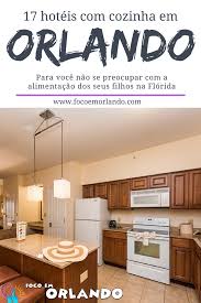 Mais De 17 Hoteis Com Cozinha Em Orlando Orlando Hoteis Hoteis Disney