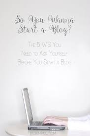 Learn to start a restaurant, food truck, coffee shop, and more. The 5 W S You Need To Ask Yourself Before You Start So You Wanna Start A Blog Series Still Being Molly