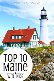 Here Are The 10 Best Places To Visit In Maine With Kids In 2020 Ultimate Family Vacation Usa Vacation Destinations Family Vacation Destinations