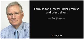 Tom Peters Quote Formula For Success Under Promise And Over Deliver