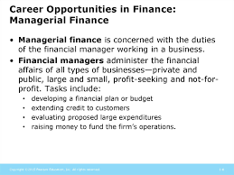 A finance manager distributes the financial resources of a company, is responsible for the budget planning, and supports the executive management team. The Role Of Managerial Finance Chapter 1 Online Presentation