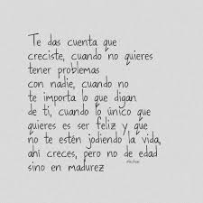 Muy Cierto La Vida Te Ensena A Madurar Y Ver De Otra Manera Las Cosas Quotes Deep New Quotes Quotes Deep Feelings