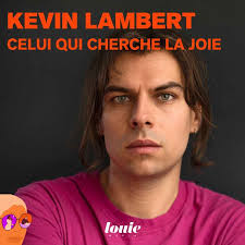 Kevin Lambert, celui qui cherche la joie