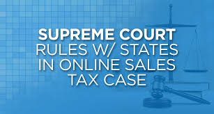 Case that online businesses can be required to collect sales tax, even if they have no physical presence in the state. Supreme Court Rules W States In Online Sales Tax Case Ljm Group