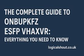 The Complete Guide to Onbupkfz ESFP VHAXVR: Everything You Need to Know -  LogicalShout