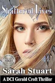 Shattered Lives: A DCI Gerald Croft Thriller (DCI Gerald Croft Crime  Thrillers Book 1) eBook : Stuart, Sarah: Amazon.co.uk: Kindle Store