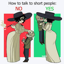 Repeat this process until they leave. How To Talk To Short People Meme Ahseeit