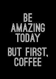 3 a cup of coffee a day, keeps. Be Amazing Today But First Coffee More Printable Motivational Typography Quote Posters Inspirational Print It Your Coffee Quotes Coffee Humor Coffee Meme