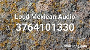 Then you've come to the right place! Loud Mexican Audio Roblox Id Roblox Music Codes