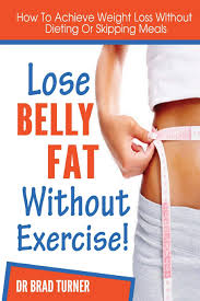 Buy it for as low as $49/bottle. Lose Belly Fat Without Exercise How To Achieve Weight Loss Without Dieting Of Skipping Meals Turner Dr Brad Amazon De Bucher