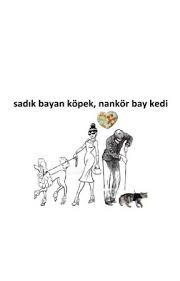 Sadik Bayan Kopek Nankor Bay Kedi Once Nankorlugu Ogrendim Sayfa 9 Wattpad