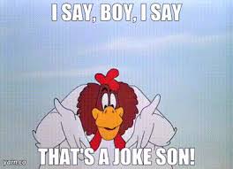 YARN | I say, boy, i say that's a joke son! | Looney Tunes Golden  Collection: Volume 1 - S01E53 The Foghorn Leghorn | Video gifs by quotes |  d36b255e | 紗