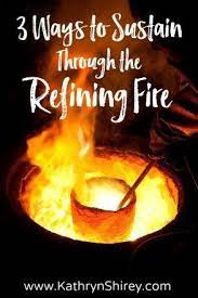 3 Ways To Sustain Through God S Refining Fire Word Of God God Faith