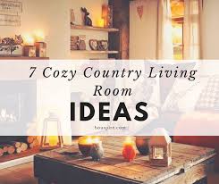 This living room layout relies. 7 Cozy Country Living Room Ideas Houspire