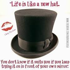 Life Is Like A New Hat Quote Via Www Facebook Com Andnowlaugh Hat Quotes Hats Vintage Outfits With Hats
