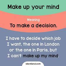 Idiom Of The Day Make Up Your Mind Meaning To Make A Decision Example I Have To Decide Wh English Phrases Idioms English Idioms English Vocabulary Words