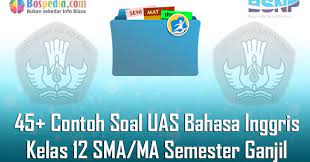 By risko pederico 7849 views. Lengkap 45 Contoh Soal Uas Bahasa Inggris Kelas 12 Sma Ma Semester Ganjil Terbaru Bospedia