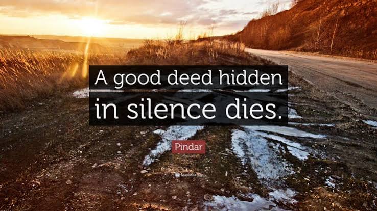 Pindar Quote: “A good deed hidden in silence dies.”