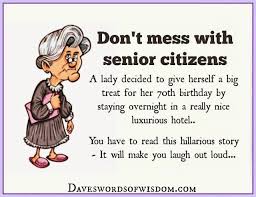 Don T Mess With Senior Citizens Senior Jokes Funny Poems Senior Humor