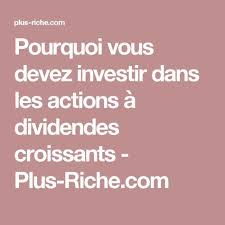 Pourquoi Vous Devez Investir Dans Les Actions A Dividendes Croissants Croissants Action Investir En Bourse