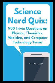 A large collection of trivia questions and answers. Science Nerd Quiz 900 Trivia Questions On Physics Chemistry Medicine And Computer Bol Com