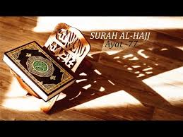 Surah hajj (the pilgrimage) is the 22nd chapter of the quran and consists of 78 ayat or verses. Surah Al Hajj Ayat 77