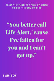 Birthday Pick Up Lines For Boyfriend 75 Funny Pick Up Lines Your Matches Won T Be Ready For I Am Co Pick Up Lines Funny Pick Up Lines Cheesy Funny Pick