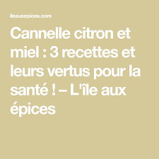 Recettes à la cannelle et au miel pour traiter différentes affections. Cannelle Citron Et Miel 3 Recettes Et Leurs Vertus Pour La Sante L Ile Aux Epices Citron Miel Citron Miel