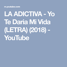 La Adictiva Yo Te Daria Mi Vida Letra 2018 Youtube Mobile Boarding Pass