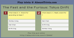 The trivia questions that not only get the best response but also entertain the players or teams the most are the most fun questions. Trivia Quiz The Fast And The Furious Tokyo Drift