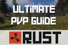 Ultimate Guide To Pvp In Rust Game Voyagers