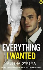 Everything I Wanted by Alesha Dykema