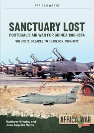 Sanctuary Lost: Portugal's Air War for Guinea 1961–1974: Volume 2