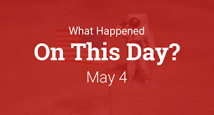 On This Day – What Happened on May 4