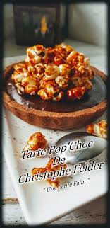 Tarte Pop Choc De Christophe Felder Nourriture Alimentation Cuisine Et Boissons