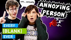 Detailed synonyms for annoying in english. Every Annoying Person Ever Youtube