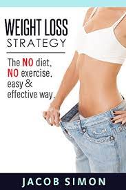 Weight Loss Strategy : The No Diet, No Exercise, Easy & Effective Way -  Kindle Edition By Simon, Jacob. Health, Fitness & Dieting Kindle Ebooks @  Amazon.com.