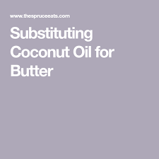 Substituting Coconut Oil For Butter Coconut Oil Substitute Oil Substitute Coconut Oil