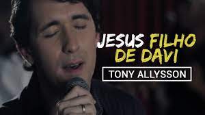 Baixar musica tony allysom : Jesus Filho De Davi Tony Allysson Clipe Oficial Youtube