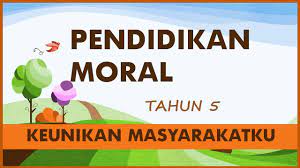 Ujian akhir tahun moral tahun 5 8. Pendidikan Moral Tahun 5 I Keunikan Masyarakatku Youtube