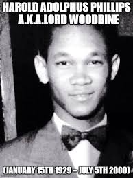 Beatles - July 5th 2000 - 'Lord Woodbine' died Harold Philips was born in Laventille, Trinidad. In 1943, at the age of 14, he lied about his age and joined the RAF.
