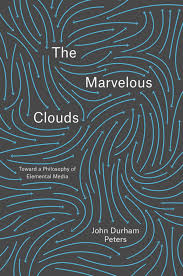 john-durham-peters-the-marvellous-clouds-toward-a-philosophy-of-elemental-media
