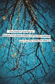 I Dont Want To Grow Up Growing Up Quotes Up Quotes Beautiful Quotes